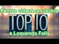 Top 10 peoress resubidos a loquendo fails