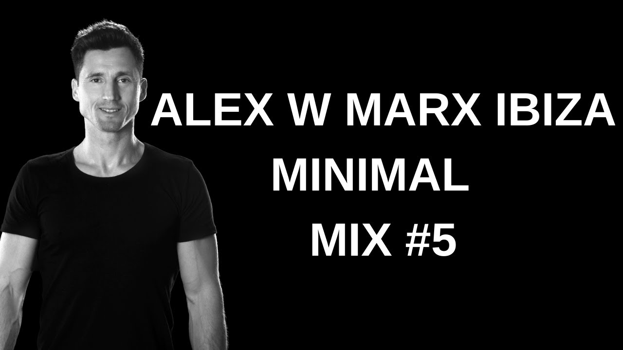 Alex W Marx Ibiza Minimal Deep Tech Mix Vol 5 with Playlist