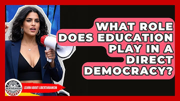 What Role Does Education Play In A Direct Democracy? - Learn About Libertarianism