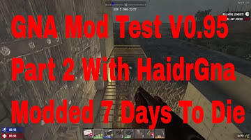 Part 2 of GNA Mod with HaidrGna Hoard Night 7DTD Modded! Testing the new Mod.