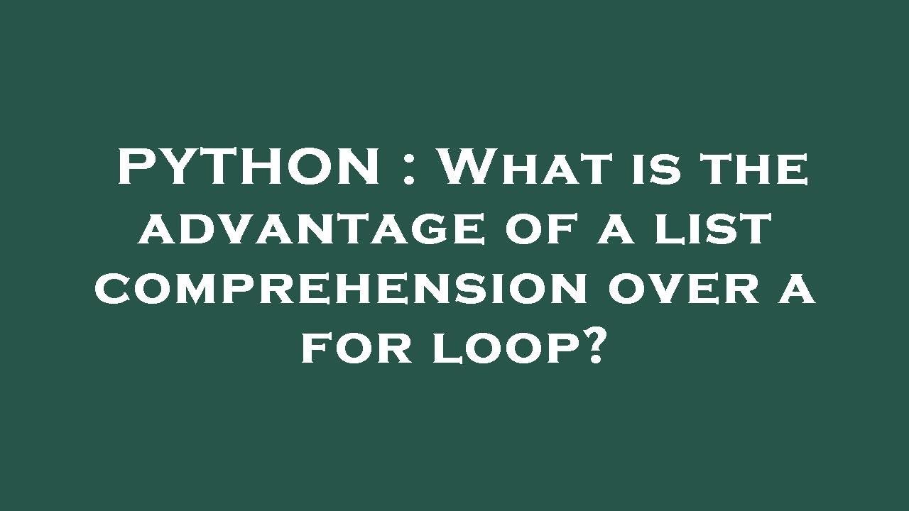 PYTHON : What is the advantage of a list comprehension over a for loop ...