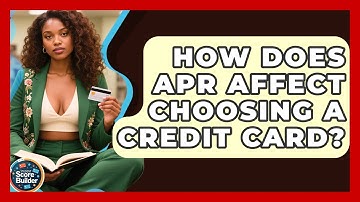 How Does APR Affect Choosing A Credit Card? - Student Score Builder