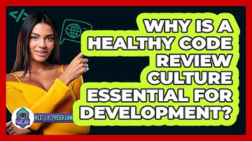 Why Is A Healthy Code Review Culture Essential For Development? - Next LVL Programming