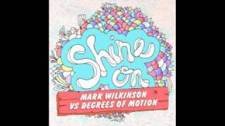 Mark Wilkinson vs Degrees of Motion - Shine On. Now on Beatport: http://tinyurl.com/ShineOnBeatport