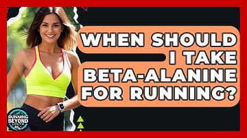 When Should I Take Beta-Alanine For Running? - Running Beyond Limits