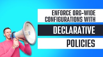 Enforce Org-Wide Configurations with Declarative Policies