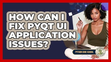 How Can I Fix PyQt UI Application Issues? - Python Code School