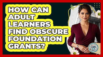 How Can Adult Learners Find Obscure Foundation Grants? - Learn As An Adult