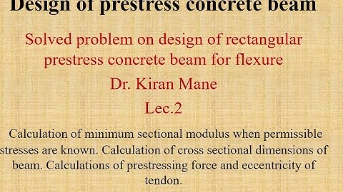 Design of prestress concrete beam for flexure solved problem 1 Dr. Kiran Mane Lec.2