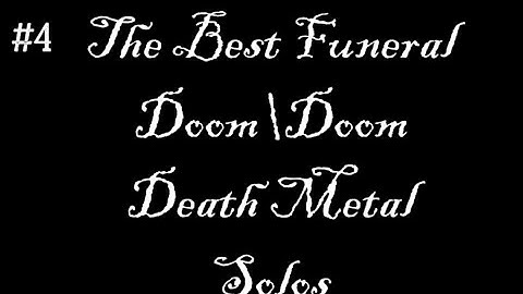 The Best Funeral Doom\Doom Death Metal Solos Part IV