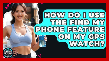 How Do I Use The Find My Phone Feature On My GPS Watch? - Running Beyond Limits