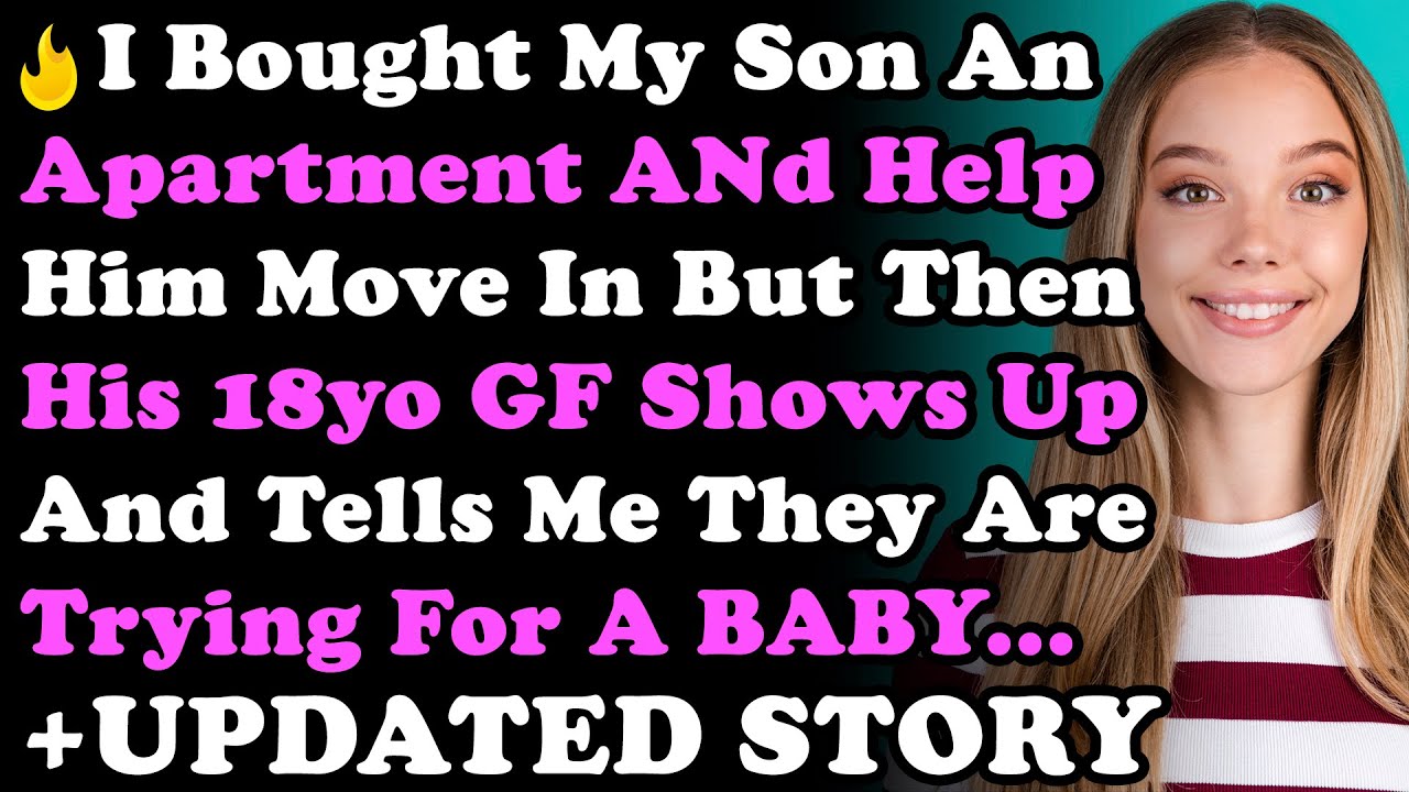 UPDATED STORY: I Buy My Son an Apartment & Help Him Move In But Then His 18yo GF Shows Up & Tells..