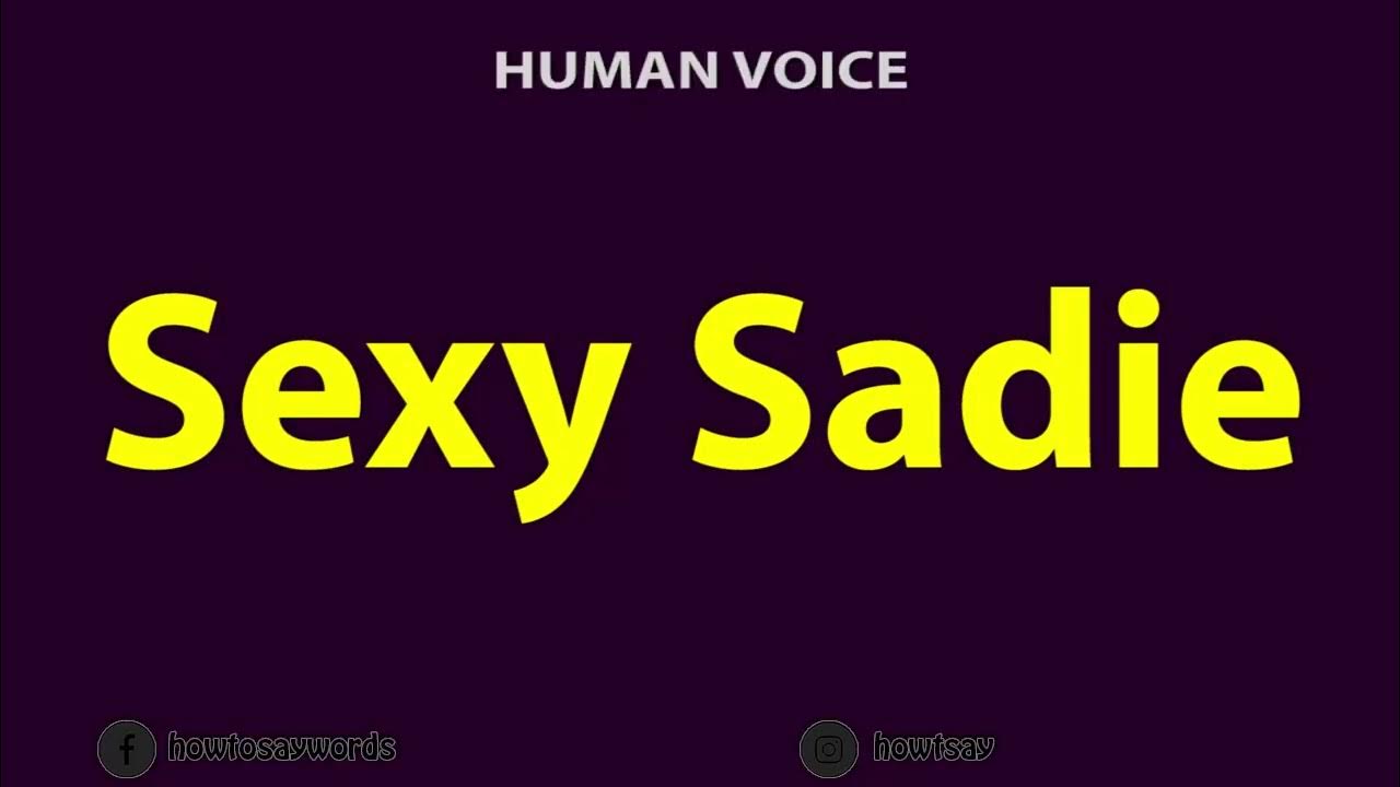 How To Pronounce Sexy Sadie Youtube