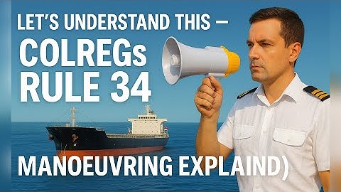 COLREGs Rule 34 – Manoeuvring and Warning Signals | Complete Explanation for Seafarers
