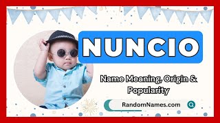 Nuncio Baby Boy Name Meaning Origin Popularity RandomNames com