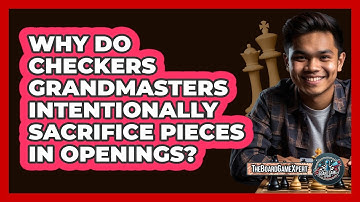 Why Do Checkers Grandmasters Intentionally Sacrifice Pieces In Openings? - The Board Game Xpert