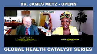 GLOBAL HEALTH WITH DR. JAMES METZ- RADIATION ONCOLOGY - UPENN