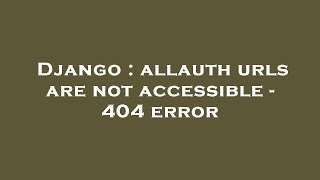 Django : allauth urls are not accessible - 404 error