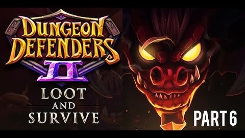Dungeon Defenders 2 - Loot and Survive - Part 6 -  How To Defeat Betsy [1080p]
