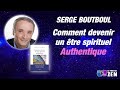 Comment devenir un tre spirituel authentique avec serge boutboul