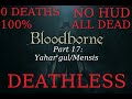 Bloodborne - 0 DEATHS NO HUD Roleplay  &quot;The Deathless&quot; - Part 17: Yahar&#39; gul/Mensis  - 100%