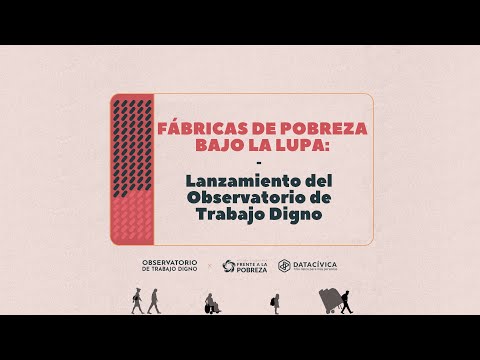 Fábricas de pobreza bajo la lupa: Lanzamiento del Observatorio de Trabajo Digno. Fábricas de pobreza bajo la lupa: Lanzamiento del Observatorio de Trabajo Digno.