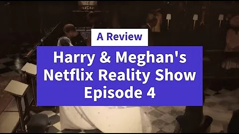 A Review of Harry & Meghan Netflix Reality Series Episode 4