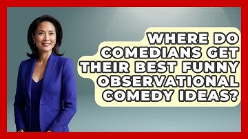 Where Do Comedians Get Their Best Funny Observational Comedy Ideas? - Open Mic Manual