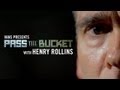 Pass the bucket with henry rollins