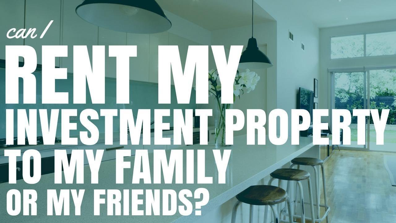 Can I Rent My Investment Property To My Family Or My Friends (Ep75