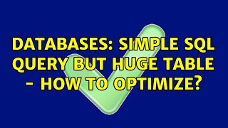 Databases: Simple SQL query but huge table - how to optimize? (2 Solutions!!)