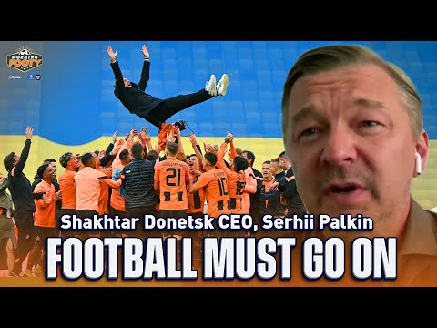 Shakhtar Donetsk CEO on Spreading Awareness with Football | Serhii Palkin Interview | Morning Footy