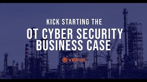 Kick Starting the OT Cyber Security Business Case | Verve is now Rockwell Automation SecureOT