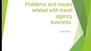 BTTM/3rd Sem/Travel Agencies and Tour operations/Probeliums and issues related to travel Agency