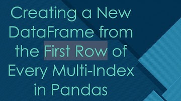 Creating a New DataFrame from the First Row of Every Multi-Index in Pandas