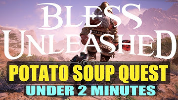 Bless Unleashed fetch some potato soup (quick and easy)