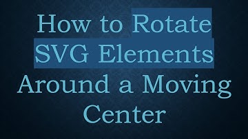 How to Rotate SVG Elements Around a Moving Center