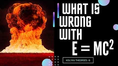 Kolyav Theories 6: What is wrong with E=mc²