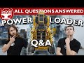POWER LOADER Q&amp;A! - WE ANSWER ALL YOUR QUESTIONS