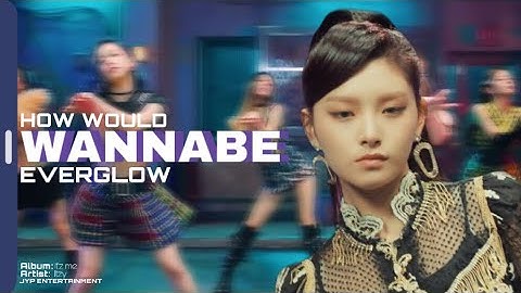 HOW WOULD EVERGLOW SING “WANNABE“ BY ITZY [line distribution ]
