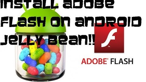 How to install Adobe Flash Player on Android Jelly Bean (No Computer Needed)