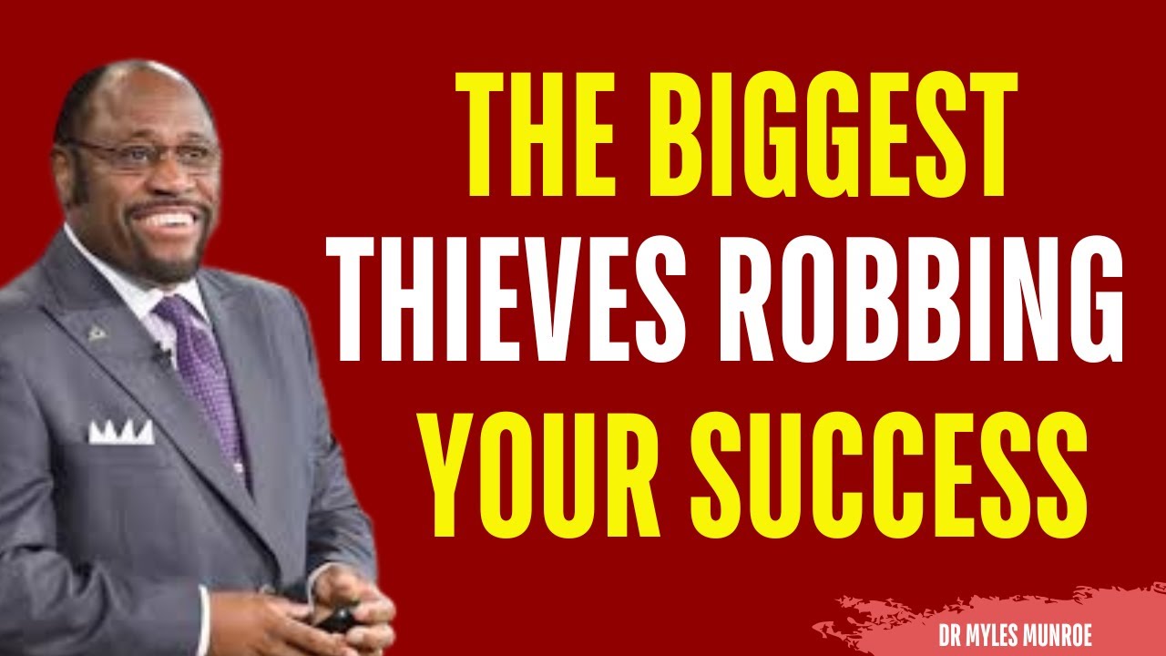 The Biggest Thieves Robbing your Success | Myles Munroe Motivation