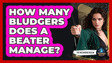 How Many Bludgers Does A Beater Manage?