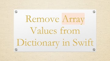 Remove Array Values from Dictionary in Swift