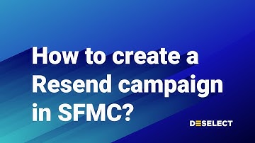 How to create a Resend campaign in Salesforce Marketing Cloud using DESelect?