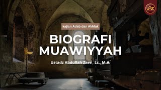 Biografi Muawiyah - Ustadz Abdullah Zaen, Lc., M.A.