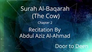 Surah Al-Baqarah (The Cow) Abdul Aziz Al-Ahmad  Quran Recitation