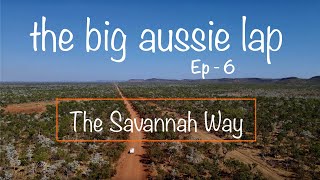 The Big Aussie Lap - Ep 6 | Savannah Way | Gregory River | Lawn Hill | Limmen National Park + more 🤙