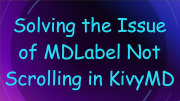 Solving the Issue of MDLabel Not Scrolling in KivyMD