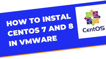 How to Install Centos 7/8 in Vmware
